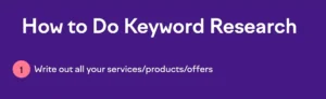 A slide with a purple background and white text reading "How to Do Keyword Research" accompanied by a step labeled "1" in a pink circle that says "Write out all your services/products/offers.